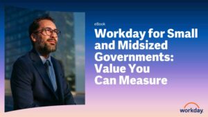 Workday for Small and Midsized Governments: Value You Can Measure